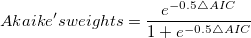 Akaike's weights=\frac{e^{-0.5\triangle AIC}}{1+e^{-0.5\triangle AIC}} \,\!