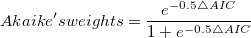 Akaike's weights=\frac{e^{-0.5\triangle AIC}}{1+e^{-0.5\triangle AIC}} \,\!