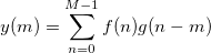 y(m)=\sum _{n=0}^{M-1}f(n)g(n-m)\,\!