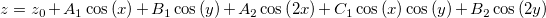 z=z_0+A_1\cos \left( x\right) +B_1\cos \left( y\right) +A_2\cos \left( 2x\right) +C_1\cos \left( x\right) \cos \left( y\right) +B_2\cos \left( 2y\right) z=z_0+A_1\cos \left( x\right) +B_1\cos \left( y\right) +A_2\cos \left( 2x\right) +C_1\cos \left( x\right) \cos \left( y\right) +B_2\cos \left( 2y\right)