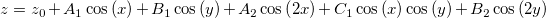 z=z_0+A_1\cos \left( x\right) +B_1\cos \left( y\right) +A_2\cos \left( 2x\right) +C_1\cos \left( x\right) \cos \left( y\right) +B_2\cos \left( 2y\right) 