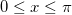0\leq x\leq \pi 0\leq x\leq \pi
