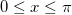 0\leq x\leq \pi 