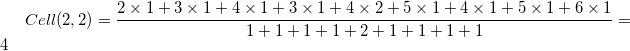 Cell(2,2)=\frac{2\times 1+3\times 1+4\times 1+3\times 1+4\times 2+5\times 1+4\times 1+5\times 1+6\times 1}{1+1+1+1+2+1+1+1+1}=4