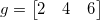 g= \begin{bmatrix} 2 & 4 & 6 \end{bmatrix}\,\! g= \begin{bmatrix} 2 & 4 & 6 \end{bmatrix}\,\!