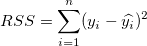RSS=\sum_{i=1}^n(y_i-\widehat{y_i})^2 \,\!