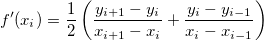 f'(x_i)=\frac 12\left( \frac{y_{i+1}-y_i}{x_{i+1}-x_i}+\frac{y_i-y_{i-1}}{x_i-x_{i-1}}\right) f'(x_i)=\frac 12\left( \frac{y_{i+1}-y_i}{x_{i+1}-x_i}+\frac{y_i-y_{i-1}}{x_i-x_{i-1}}\right)