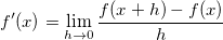 f'(x)=\lim_{h \to 0} \frac{f(x+h)-f(x)}h