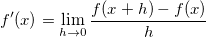 f'(x)=\lim_{h \to 0} \frac{f(x+h)-f(x)}h