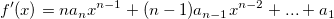 f^{\prime }(x)=na_nx^{n-1}+(n-1)a_{n-1}x^{n-2}+...+a_1 f^{\prime }(x)=na_nx^{n-1}+(n-1)a_{n-1}x^{n-2}+...+a_1