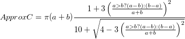 ApproxC=\pi(a+b)\frac{1 + 3\left(\frac{a>b&nbsp;? (a-b)&nbsp;: (b-a)}{a+b}\right)^2}{10 + \sqrt{4 - 3\left(\frac{a>b&nbsp;? (a-b)&nbsp;: (b-a)}{a+b}\right)^2}}  