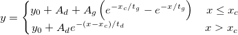 y=\left\{\begin{matrix} y_{0}+A_{d}+A_{g}\left ( e^{-x_{c}/t_{g}}-e^{-x/t_{g}} \right ) \quad x\leq x_{c}\\ y_{0}+A_{d}e^{-\left ( x-x_{c} \right )/t_{d}}\qquad \qquad\qquad \quad x>x_{c} \end{matrix}\right. y=\left\{\begin{matrix} y_{0}+A_{d}+A_{g}\left ( e^{-x_{c}/t_{g}}-e^{-x/t_{g}} \right ) \quad x\leq x_{c}\\ y_{0}+A_{d}e^{-\left ( x-x_{c} \right )/t_{d}}\qquad \qquad\qquad \quad x>x_{c} \end{matrix}\right.