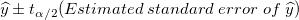 \widehat{y}\pm t_{\alpha /2}(Estimated\;standard\;error\;of\;\widehat{y}) \,\!