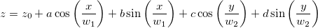 z=z_0+a\cos \left( \frac x{w_1}\right) +b\sin \left( \frac x{w_1}\right) +c\cos \left( \frac y{w_2}\right) +d\sin \left( \frac y{w_2}\right)