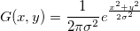 G(x,y)=\frac 1{2\pi \sigma ^2}e^{\frac{x^2+y^2}{2\sigma ^2}}
