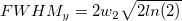 FWHM_y=2w_2\sqrt{2ln(2)} FWHM_y=2w_2\sqrt{2ln(2)}