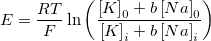 E=\frac{RT}F\ln \left( \frac{\left[ K\right] _0+b\left[ Na\right] _0}{\left[ K\right] _i+b\left[ Na\right] _i}\right)