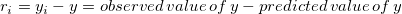 r_i=y_i-y=observed\,value\,of\,y-predicted\,value\,of\,y
