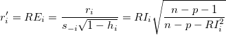 r_i^{\prime }=RE_i=\frac{r_i}{s_{-i}\sqrt{1-h_i}}=RI_i\sqrt{\frac{n-p-1}{n-p-RI_i^2}}