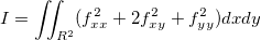 I=\iint_{R^2}(f_{xx}^2+2f_{xy}^2+f_{yy}^2)dxdy