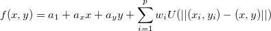 f(x,y)=a_1+a_xx+a_yy+\sum_{i=1}^pw_iU(||(x_i,y_i)-(x,y)||)