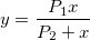 y=\frac{P_1x}{P_2+x}