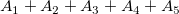 A_1+A_2+A_3+A_4+A_5\!