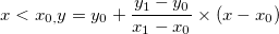 x<x_{0,}y=y_0+\frac{y_1-y_0}{x_1-x_0}\times (x-x_0)