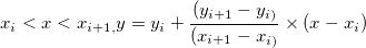x_i<x<x_{i+1,}y=y_i+\frac{(y_{i+1}-y_{i)}}{(x_{i+1}-x_{i)}}\times (x-x_i) x_i<x<x_{i+1,}y=y_i+\frac{(y_{i+1}-y_{i)}}{(x_{i+1}-x_{i)}}\times (x-x_i)