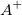 A^+\!