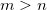 m>n\!