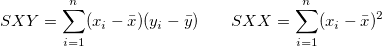 SXY=\sum_{i=1}^n(x_i-\bar x)(y_i-\bar y)\; \; \; \; \; \; \; SXX=\sum_{i=1}^n(x_i-\bar x)^2