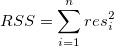 RSS=\sum_{i=1}^nres_i^2 RSS=\sum_{i=1}^nres_i^2