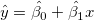 \hat{y}=\hat{\beta_0}+\hat{\beta_1}x \hat{y}=\hat{\beta_0}+\hat{\beta_1}x
