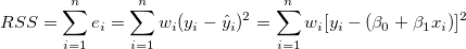 RSS=\sum_{i=1}^n e_i=\sum_{i=1}^n w_i (y_i-\hat y_i)^2=\sum_{i=1}^n w_i [y_i-(\beta _0+\beta _1x_i)]^2