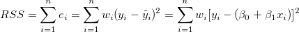 RSS=\sum_{i=1}^n e_i=\sum_{i=1}^n w_i (y_i-\hat y_i)^2=\sum_{i=1}^n w_i [y_i-(\beta _0+\beta _1x_i)]^2