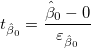 t_{\hat \beta _0}=\frac{{\hat \beta _0}-0}{\varepsilon _{\hat \beta _0}}