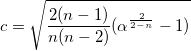c=\sqrt{\frac{2(n-1)}{n(n-2)}(\alpha ^{\frac 2{2-n}}-1)} c=\sqrt{\frac{2(n-1)}{n(n-2)}(\alpha ^{\frac 2{2-n}}-1)}