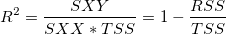 R^2=\frac{SXY}{SXX*TSS}=1-\frac{RSS}{TSS} R^2=\frac{SXY}{SXX*TSS}=1-\frac{RSS}{TSS}
