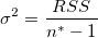\sigma^2=\frac{RSS}{n^{*}-1}