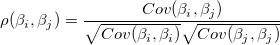 
\rho (\beta _i,\beta _j)=\frac{Cov(\beta _i,\beta _j)}{\sqrt{Cov(\beta _i,\beta _i)}\sqrt{Cov(\beta _j,\beta _j)}} 