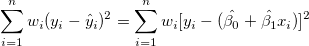 \sum_{i=1}^n w_i (y_i-\hat y_i)^2=\sum_{i=1}^n w_i [y_i-(\hat{\beta _0}+\hat{\beta _1}x_i)]^2