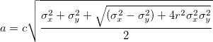 a=c\sqrt{\frac{\sigma _x^2+\sigma _y^2+\sqrt{(\sigma _x^2-\sigma _y^2)+4r^2\sigma _x^2\sigma _y^2}}2} a=c\sqrt{\frac{\sigma _x^2+\sigma _y^2+\sqrt{(\sigma _x^2-\sigma _y^2)+4r^2\sigma _x^2\sigma _y^2}}2}