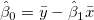 \hat\beta _0=\bar y-\hat\beta _1\bar x 
