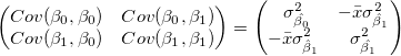 
\begin{pmatrix}
Cov(\beta _0,\beta _0) & Cov(\beta _0,\beta _1)\\
Cov(\beta _1,\beta _0) & Cov(\beta _1,\beta _1)
\end{pmatrix}=\begin{pmatrix} \ \sigma^2_{\hat{\beta_0}}  & -\bar{x}\sigma^2_{\hat \beta _1} \\-\bar{x}\sigma^2_{\hat \beta _1} &\sigma^2_{\hat{\beta_1}} \end{pmatrix}