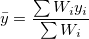 \bar{y}=\frac{\sum{W_i y_i}}{\sum W_i}