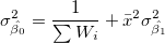 \sigma_{\hat{\beta_0}}^2=\frac{1}{\sum{W_i}}+\bar{x}^2\sigma_{\hat{\beta_1}}^2