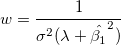 w=\frac{1}{\sigma^2(\lambda+\hat{\beta_1}^2)} w=\frac{1}{\sigma^2(\lambda+\hat{\beta_1}^2)}