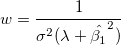 w=\frac{1}{\sigma^2(\lambda+\hat{\beta_1}^2)}