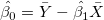 \hat{\beta_0}=\bar{Y}-\hat{\beta_1}\bar{X}
